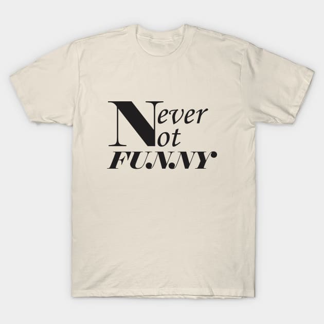Never-not-funny T-Shirt by Qasim